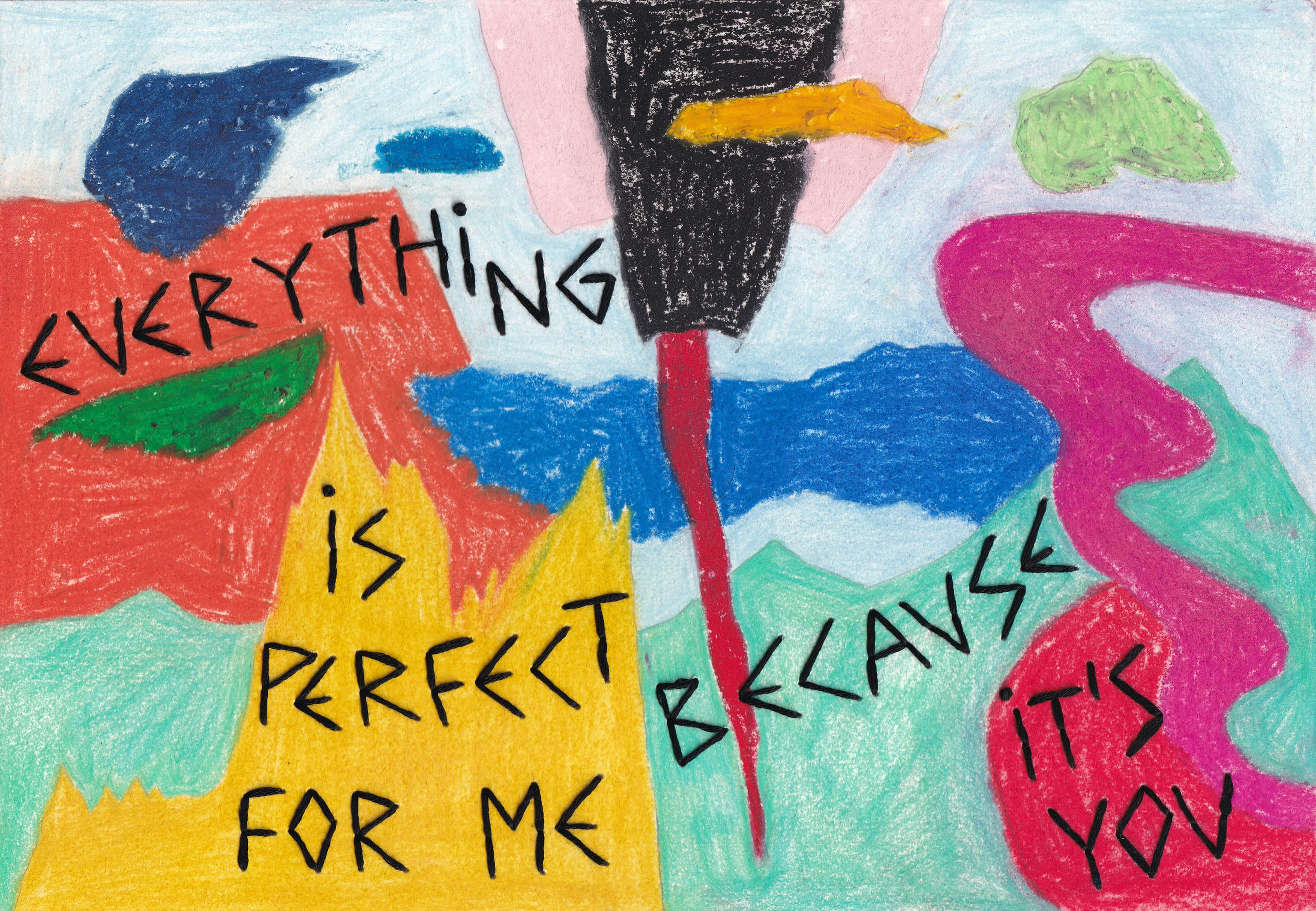Everything is perfect for me because it's you